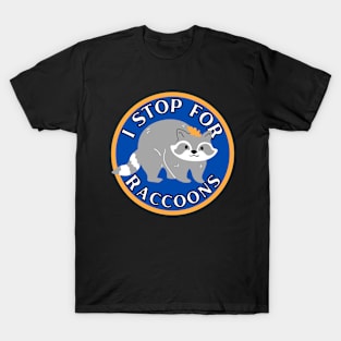 I Stop for Raccoons T-Shirt